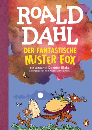 Roald Dahl, Quentin Blake - Der fantastische Mr. Fox - Neu übersetzt von Andreas Steinhöfel. Die weltberühmte Geschichte farbig illustriert für Kinder ab 8 Jahren