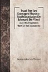 Giovanni Batista Venturi - Essai Sur Les Ouvrages Physico-Mathématiques De Léonard De Vinci