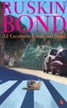 Ruskin Bond - ALL CREATURES GREAT AND SMALL