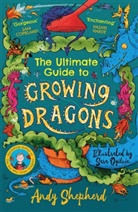 Andy Shepherd, Sara Ogilvie - The Ultimate Guide to Growing Dragons (The Boy Who Grew Dragons 6)