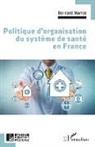 Bernard Marrot - Politique d'organisation du système de santé en France
