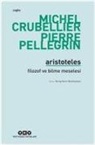 Michel Crubellier, Pierre Pellegrin - Aristoteles - Filozof ve Bilme Meselesi