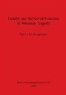 Spyros D. Syropoulos - Gender and the Social Function of Athenian Tragedy