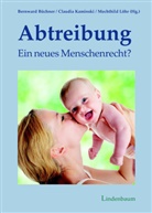 Bernward Büchner, Claudia Kaminski, Mechthild Löhr - Abtreibung - ein neues Menschenrecht?