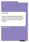 Demissie Jorge - Chemical Composition and Microbial Quality of Butter and Cottage Cheese in Kucha District, Gamo Zone, Southern Ethiopia