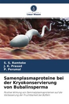 P Perumal, P. Perumal, J K Prasad, J. K. Prasad, S S Ramteke, S. S. Ramteke - Samenplasmaproteine bei der Kryokonservierung von Bubalinsperma