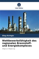 Oleg Kichigin - Wettbewerbsfähigkeit des regionalen Brennstoff- und Energiekomplexes