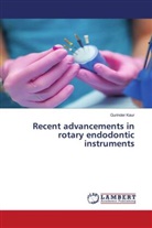 Gurinder Kaur - Recent advancements in rotary endodontic instruments