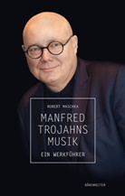 Robert Maschka - Manfred Trojahns Musik