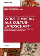 Sigrid Hirbodian, Nigel F. Palmer, Peter Rückert - Württemberg als Kulturlandschaft
