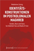 Madeleine Löning - Identitätskonstruktionen im postkolonialen Maghreb