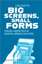 Lisa Gotto - Big Screens, Small Forms