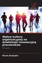 Maxim Bezlepkin - Wplyw kultury organizacyjnej na dzialalnosc innowacyjna pracowników