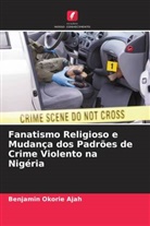 Benjamin Okorie Ajah - Fanatismo Religioso e Mudança dos Padrões de Crime Violento na Nigéria