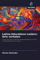 Marina Melendez - Latina Educatieve Leiders: Drie verhalen