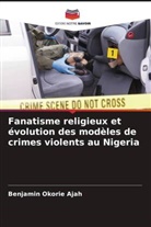Benjamin Okorie Ajah - Fanatisme religieux et évolution des modèles de crimes violents au Nigeria