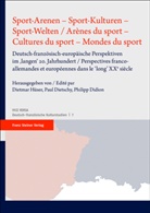 Philipp Didion, Paul Dietschy, Dietmar Hüser - Sport-Arenen - Sport-Kulturen - Sport-Welten / Arènes du sport - Cultures du sport - Mondes du sport