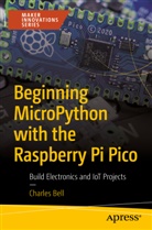 Charles Bell - Beginning MicroPython with the Raspberry Pi Pico