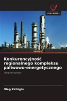 Oleg Kichigin - Konkurencyjnosc regionalnego kompleksu paliwowo-energetycznego