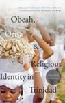 Dianne M. Stewart - Obeah, Orisa, and Religious Identity in Trinidad, Volume II, Orisa