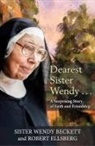 Sister Wendy Beckett, Wendy Beckett, Robert Ellsberg, Robert Beckett Ellsberg, Ellsberg Robert - Dearest Sister Wendy . . . A Surprising Story of Faith and Friendship