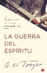 A W Tozer, A. W. Tozer - La Guerra del Espíritu: El Camino Espiritual Y La Presencia Constante de Cristo / The Warfare of the Spirit