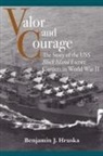 Benjamin J. Hruska - Valor and Courage: The Story of the USS Block Island Escort Carriers in World War II