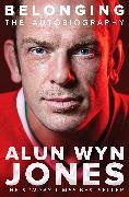 Alun Wyn Jones,  Jones Alun Wyn - Belonging: The Autobiography
