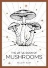 FELICITY HART, Felicity Hart - The Little Book of Mushrooms