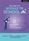 Kathleen Carroll, Carroll Kathleen, Barbara Davidson, Davidson Barbara, Michael J. Petrilli, Petrilli Michael J.... - Follow the Science to School: Evidence-based Practices for Elementary Education