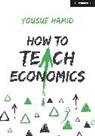 Yousuf Hamid - How to Teach Economics