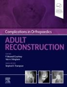 PAUL MAXWE COURTNEY, Paul Maxwell Courtney, Yale A Fillingham, Yale A. Fillingham, Paul Maxwell Courtney, Stephen A Thompson... - Complications in Orthopaedics: Adult Reconstruction