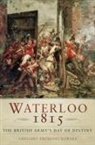 Gregory Fremont-Barnes - Waterloo 1815: The British Army's Day of Destiny