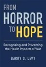 Barry S. Levy, Barry S. (Adjunct Professor of Public Health Levy, Levy Barry S. - From Horror to Hope