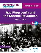 ALEC JESSOP, Alec Jessop - Connecting History: National 4 & 5 Red Flag: Lenin and the Russian Revolution, 1894–1921