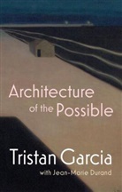 Jog Cogburn, Jean-Marie Durand, Durand Jean-Marie, Garcia, T Garcia, Tristan Garcia... - Architecture of the Possible