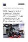 Beth Asch, Beth J Asch, Beth J. Asch, Michael Dworsky, Jonas Kempf, Heather Krull... - U.S. Department of Defense Disability Compensation Under a Fitness-for-Duty Evaluation Approach