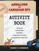Shawn P. B. Robinson, Shawn P B Robinson - Annalynn the Canadian Spy Activity Book