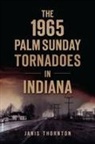 Janis Thornton - The 1965 Palm Sunday Tornadoes in Indiana
