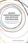 Cameron Greensmith - Queer Professionals and Settler Colonialism