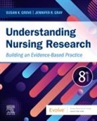 Jennifer R. Gray, Jennifer R. (Dean Gray, Gray Jennifer R., Susan K. Grove, Susan K. (Professor Emeritus Grove, Grove Susan K. - Understanding Nursing Research