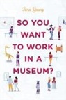 Tara Young, Young Tara - So You Want to Work in a Museum?