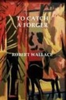 Robert Wallace - To Catch a Forger