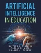 Uwakwe C. Chukwu, Sarhan M. Musa, Matthew N. O. Sadiku - Artificial Intelligence in Education
