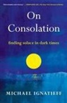 Michael Ignatieff - On Consolation