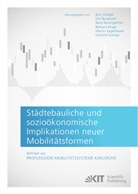 Nora Baumgartner, Nora Baumgartner u a, Uta Burghard, Barbara Engel, Martin Kagerbauer, Jens Schippl... - Städtebauliche und sozioökonomische Implikationen neuer Mobilitätsformen. Beiträge aus: Profilregion Mobilitätssysteme Karlsruhe