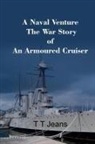 T. T Jeans - A Naval Venture The War Story of an Armoured Cruiser