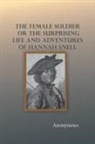 Anonymous - The Female Soldier; Or, The Surprising Life and Adventures of Hannah Snell