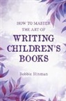 Bobbie Hinman - How to Master the Art of Writing Children's Books