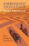 Mary Crossley - Embodied Injustice